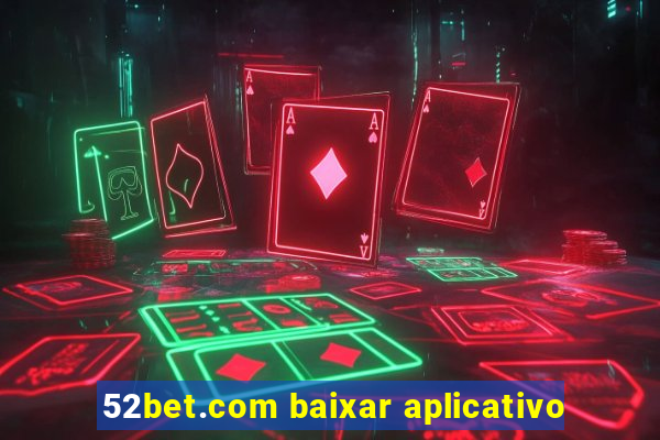 52bet.com baixar aplicativo